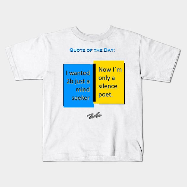 Silence poet quote of the day Kids T-Shirt by FranciscoCapelo